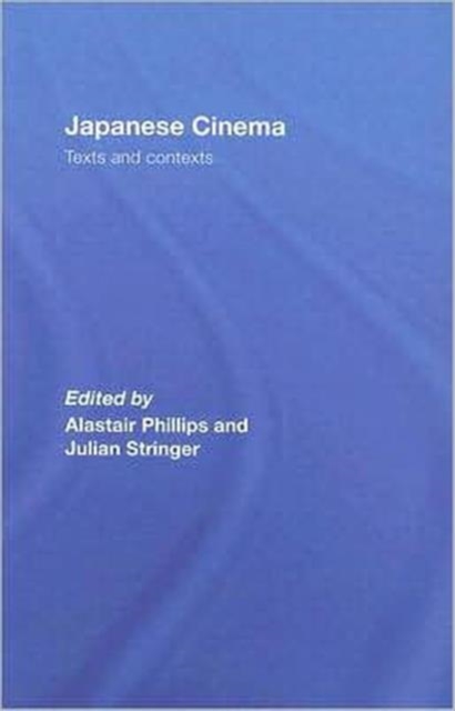 Japanese Cinema : Texts and Contexts, Hardback Book
