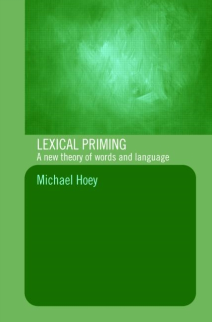 Lexical Priming : A New Theory of Words and Language, Paperback / softback Book