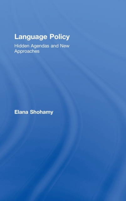 Language Policy : Hidden Agendas and New Approaches, Hardback Book