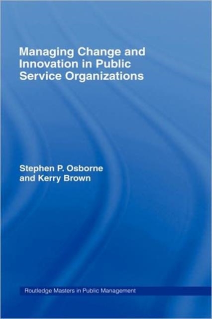 Managing Change and Innovation in Public Service Organizations, Hardback Book