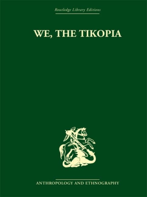 We the Tikopia : A sociological study of kinship in primitive Polynesia, Hardback Book