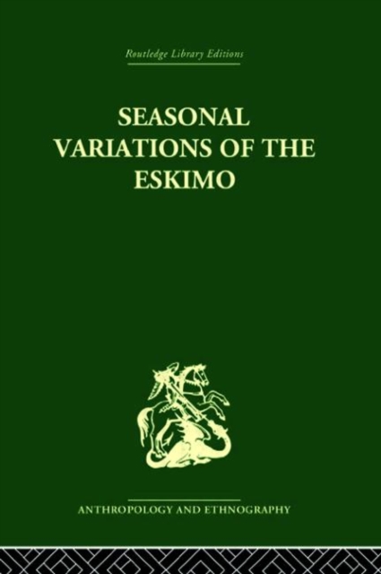 Seasonal Variations of the Eskimo : A Study in Social Morphology, Hardback Book