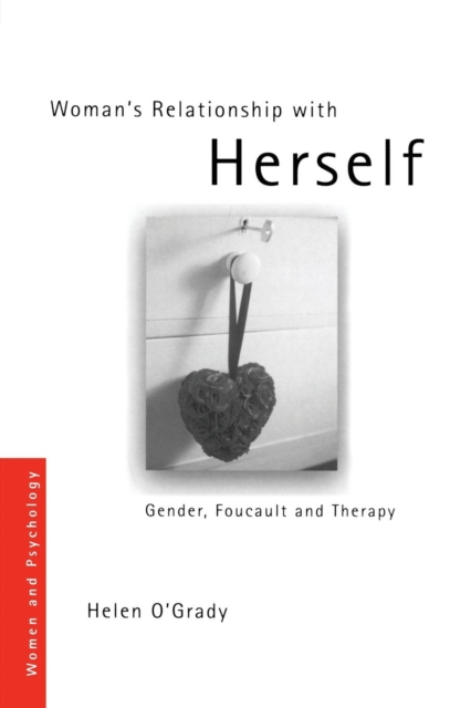 Woman's Relationship with Herself : Gender, Foucault and Therapy, Paperback / softback Book