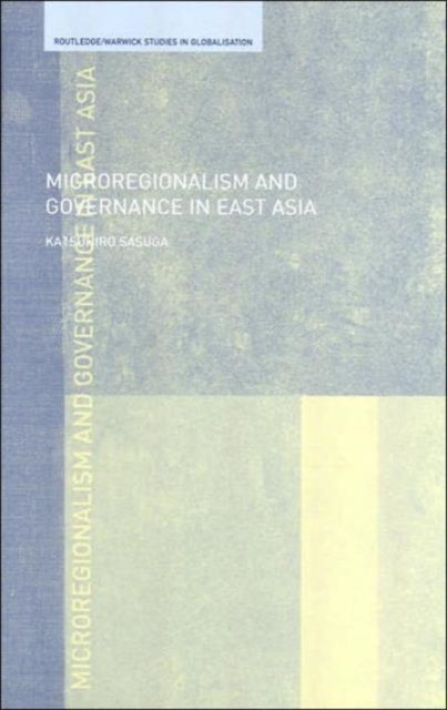 Microregionalism and Governance in East Asia, Hardback Book