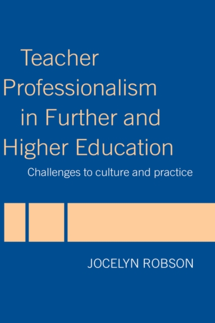 Teacher Professionalism in Further and Higher Education : Challenges to Culture and Practice, Hardback Book
