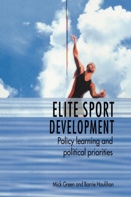 Elite Sport Development : Policy Learning and Political Priorities, Hardback Book