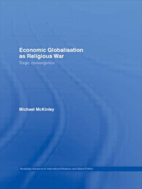 Economic Globalisation as Religious War : Tragic Convergence, Hardback Book