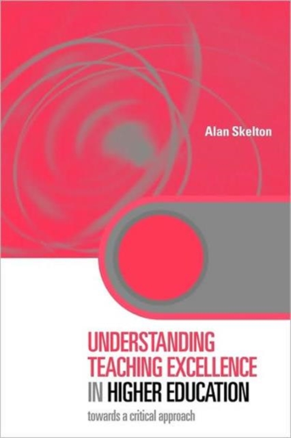 Understanding Teaching Excellence in Higher Education : Towards a Critical Approach, Paperback / softback Book