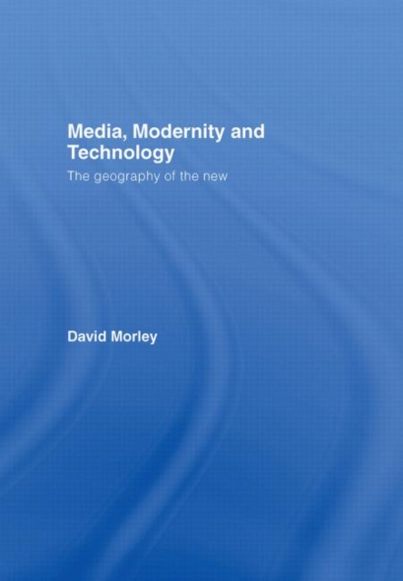 Media, Modernity and Technology : The Geography of the New, Hardback Book