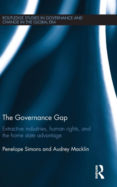 The Governance Gap : Extractive Industries, Human Rights, and the Home State Advantage, Hardback Book