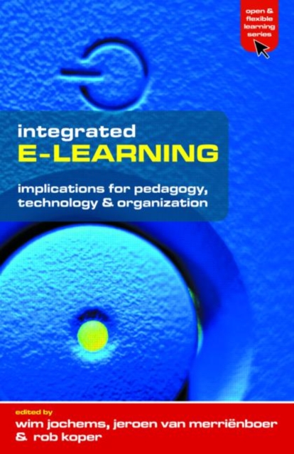 Integrated E-Learning : Implications for Pedagogy, Technology and Organization, Paperback / softback Book