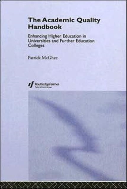The Academic Quality Handbook : Enhancing Higher Education in Universities and Further Education Colleges, Undefined Book