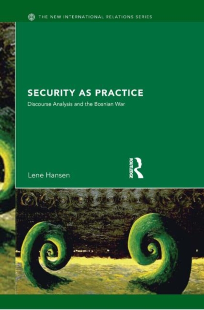 Security as Practice : Discourse Analysis and the Bosnian War, Paperback / softback Book