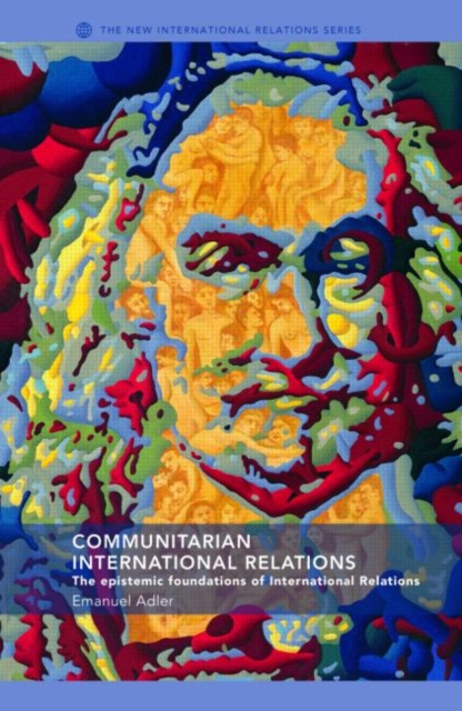 Communitarian International Relations : The Epistemic Foundations of International Relations, Paperback / softback Book