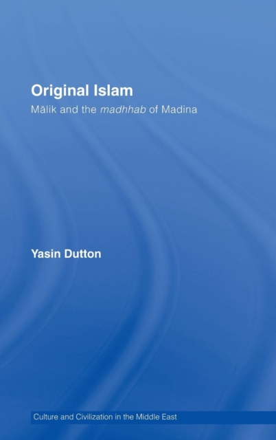 Original Islam : Malik and the Madhhab of Madina, Hardback Book