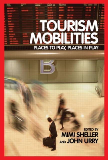 Tourism Mobilities : Places to Play, Places in Play, Hardback Book