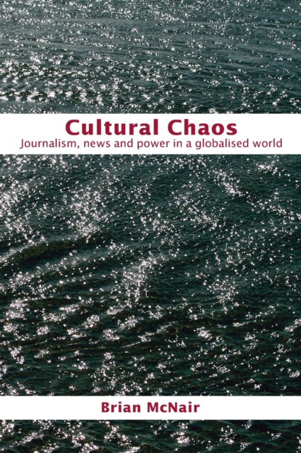 Cultural Chaos : Journalism and Power in a Globalised World, Paperback / softback Book