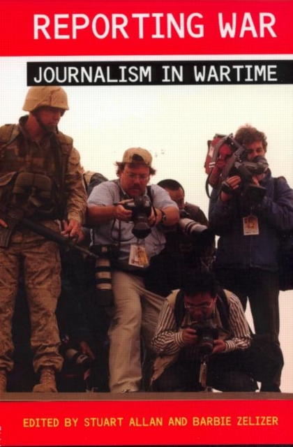 Reporting War : Journalism in Wartime, Paperback / softback Book