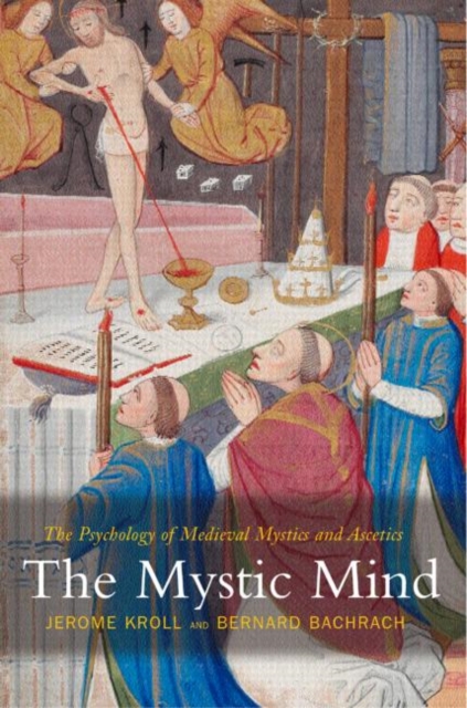 The Mystic Mind : The Psychology of Medieval Mystics and Ascetics, Paperback / softback Book