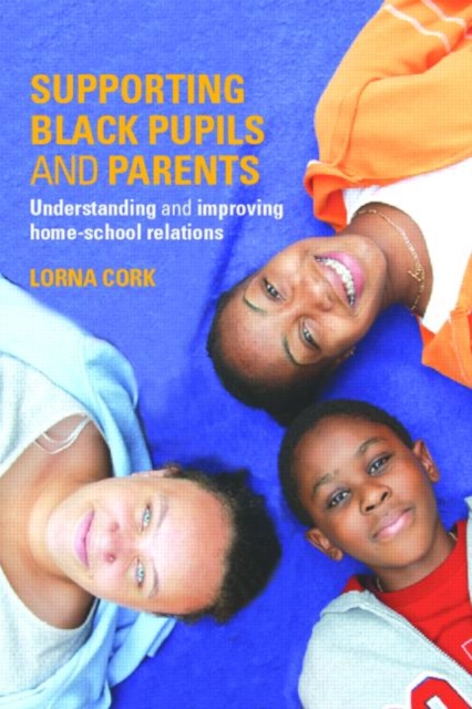 Supporting Black Pupils and Parents : Understanding and Improving Home-school Relations, Paperback / softback Book