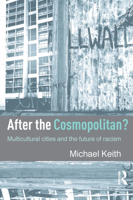 After the Cosmopolitan? : Multicultural Cities and the Future of Racism, Paperback / softback Book
