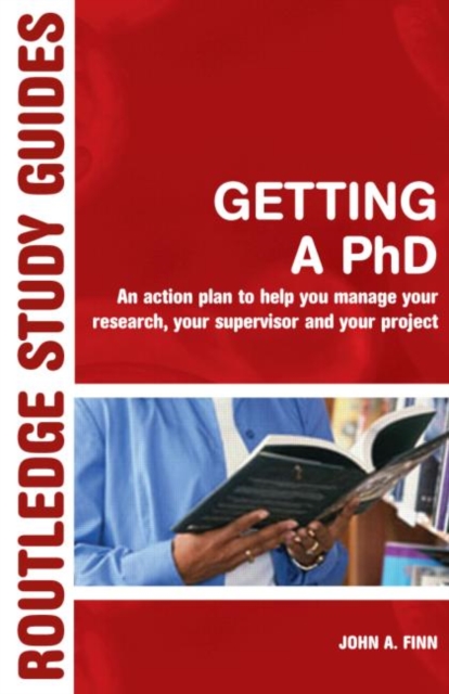 Getting a PhD : An Action Plan to Help Manage Your Research, Your Supervisor and Your Project, Hardback Book