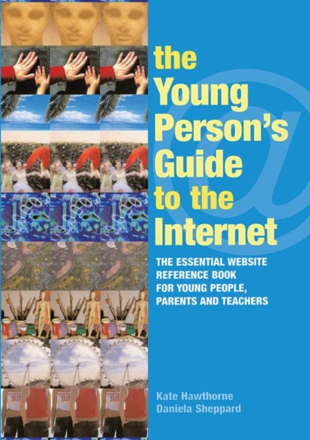 The Young Person's Guide to the Internet : The Essential Website Reference Book for Young People, Parents and Teachers, Paperback / softback Book
