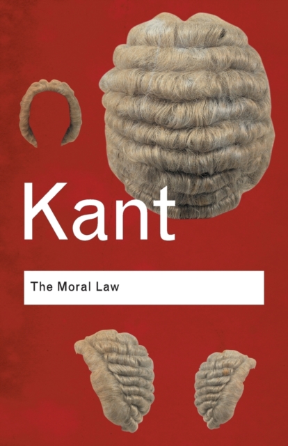 The Moral Law : Groundwork of the Metaphysics of Morals, Paperback / softback Book