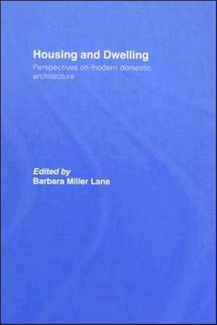 Housing and Dwelling : Perspectives on Modern Domestic Architecture, Hardback Book
