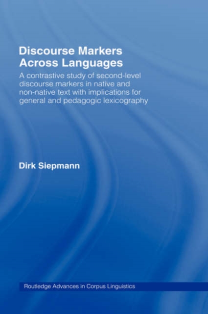 Discourse Markers Across Languages : A Contrastive Study of Second-Level Discourse Markers in Native and Non-Native Text with Implications for General and Pedagogic Lexicography, Hardback Book