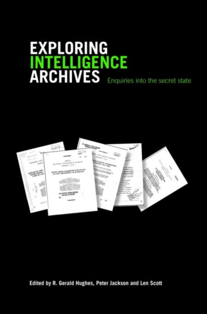 Exploring Intelligence Archives : Enquiries into the Secret State, Paperback / softback Book