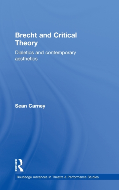 Brecht and Critical Theory : Dialectics and Contemporary Aesthetics, Hardback Book