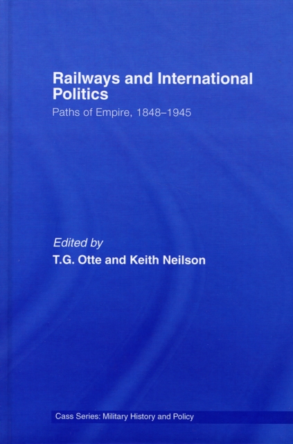 Railways and International Politics : Paths of Empire, 1848-1945, Hardback Book
