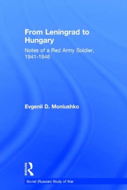 From Leningrad to Hungary : Notes of a Red Army Soldier, 1941-1946, Hardback Book