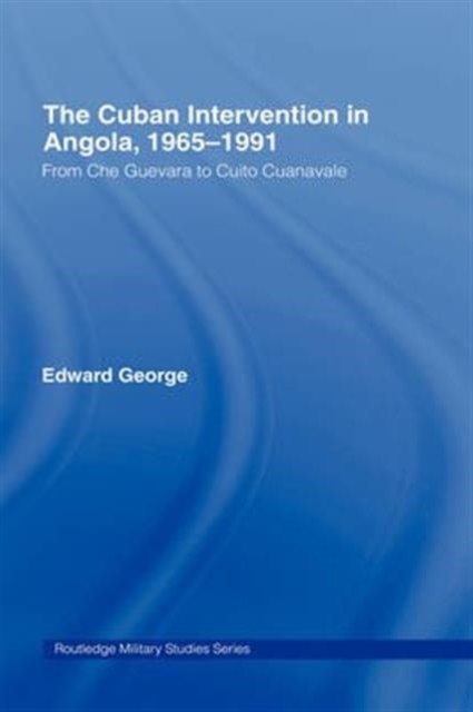 The Cuban Intervention in Angola, 1965-1991 : From Che Guevara to Cuito Cuanavale, Hardback Book
