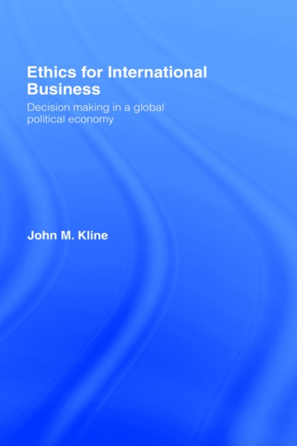 Ethics for International Business : Decision-Making in a Global Political Economy, Hardback Book