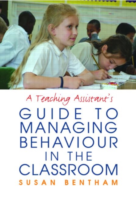 A Teaching Assistant's Guide to Managing Behaviour in the Classroom, Paperback / softback Book