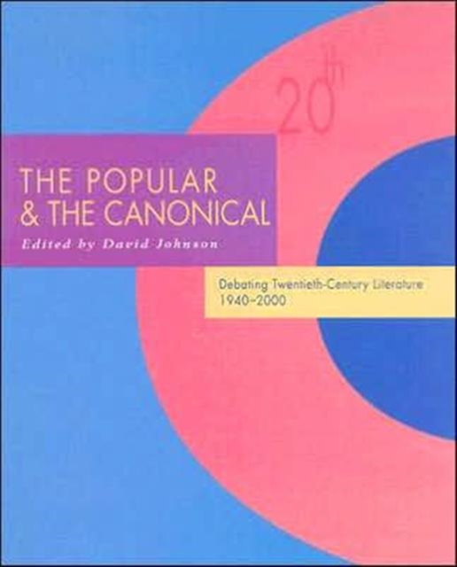 The Popular and the Canonical : Debating Twentieth-Century Literature 1940-2000, Paperback / softback Book