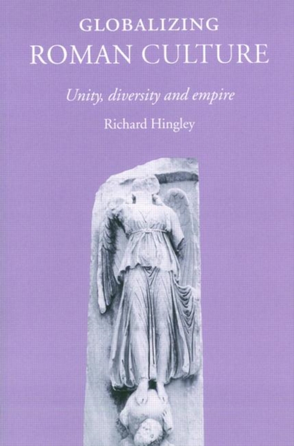 Globalizing Roman Culture : Unity, Diversity and Empire, Paperback / softback Book