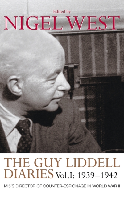 The Guy Liddell Diaries, Volume I: 1939-1942 : MI5's Director of Counter-Espionage in World War II, Hardback Book
