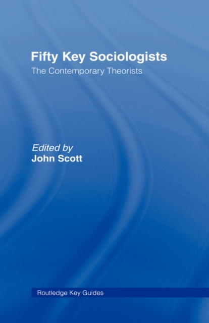 Fifty Key Sociologists: The Contemporary Theorists, Hardback Book
