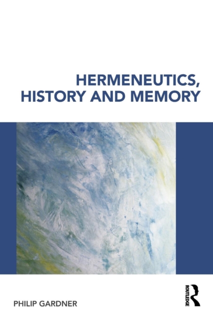 Hermeneutics, History and Memory, Paperback / softback Book