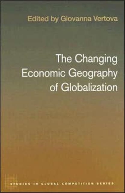 The Changing Economic Geography of Globalization, Hardback Book