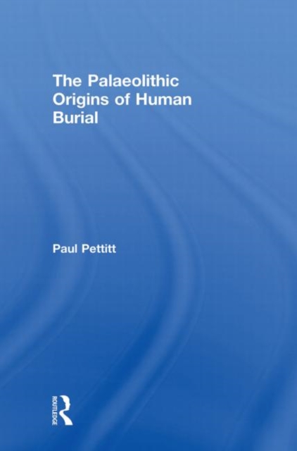 The Palaeolithic Origins of Human Burial, Hardback Book