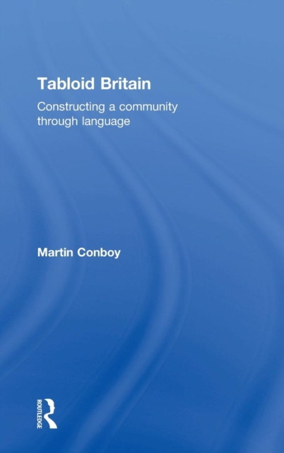 Tabloid Britain : Constructing a Community through Language, Hardback Book