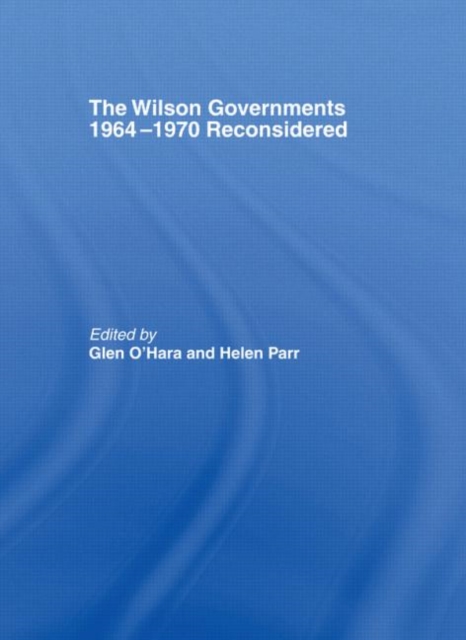 The Wilson Governments 1964-1970 Reconsidered, Hardback Book