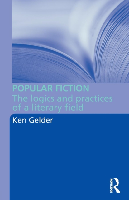 Popular Fiction : The Logics and Practices of a Literary Field, Paperback / softback Book
