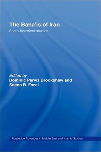 The Baha'is of Iran : Socio-Historical Studies, Hardback Book