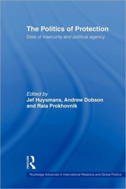 The Politics of Protection : Sites of Insecurity and Political Agency, Hardback Book