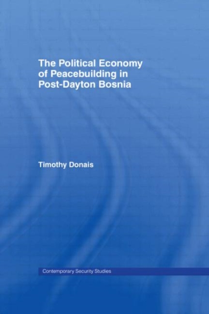 The Political Economy of Peacebuilding in Post-Dayton Bosnia, Hardback Book